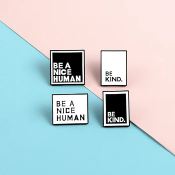 

BE A NICE HUMAN Pins BE KIND Lapel Enamel Pins Simple Square Fashion Brooches Badges Clothes Bag Pins Jewelry Gifts For Friends