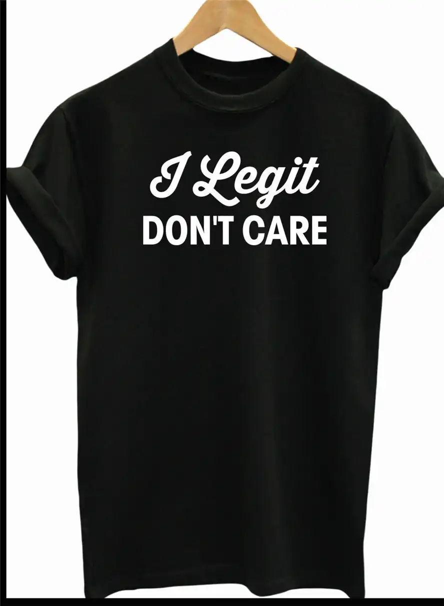 i legit dont care unisex o neck t shirts funny gift slogan tee