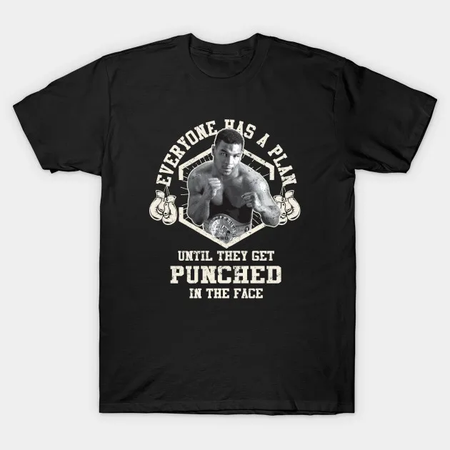 Mike Tyson Great Boxing Quote Men's T Shirt Everyone Has A Plan Until They Get Punched In The Face 
Mike Tyson Great Boxing Quote Men's T Shirt Everyone Has A Plan Until They Get Punched In The Face