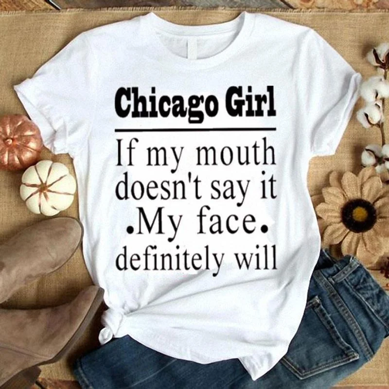 CHICAGO GIRL IF MY MOUTH DOESN'T SAY IT MY FACE DEFINITELY WILL SHIRT MEN AND WOMEN T SHIRT
CHICAGO GIRL IF MY MOUTH DOESN'T SAY IT MY FACE DEFINITELY WILL SHIRT MEN AND WOMEN T SHIRT