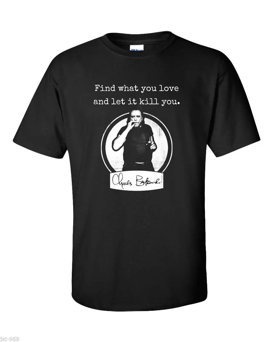 Charles Bukowski T-Shirt Quote Find What You Love Author Writer Poem Kill Smokin
Charles Bukowski T-Shirt Quote Find What You Love Author Writer Poem Kill Smokin