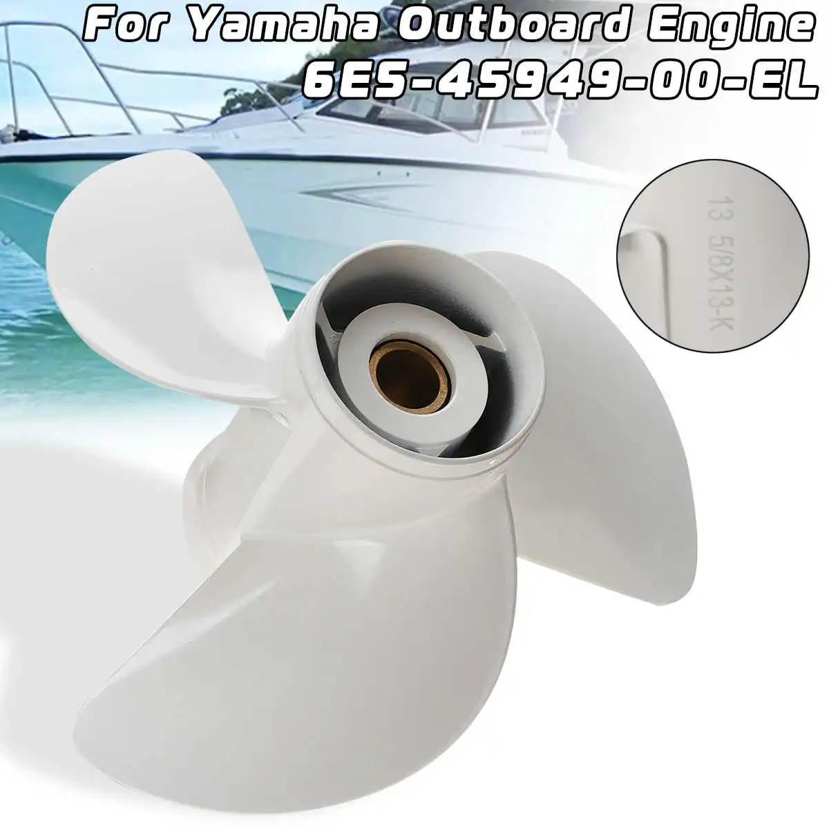 13 5/8 x 13 Aluminum Outboard Propeller Fit For Yamaha 50-140HP 6E5-45949-00-EL White 3 Blades 15 Spline Tooth R Rotation 
13 5/8 x 13 Aluminum Outboard Propeller Fit For Yamaha 50-140HP 6E5-45949-00-EL White 3 Blades 15 Spline Tooth R Rotation