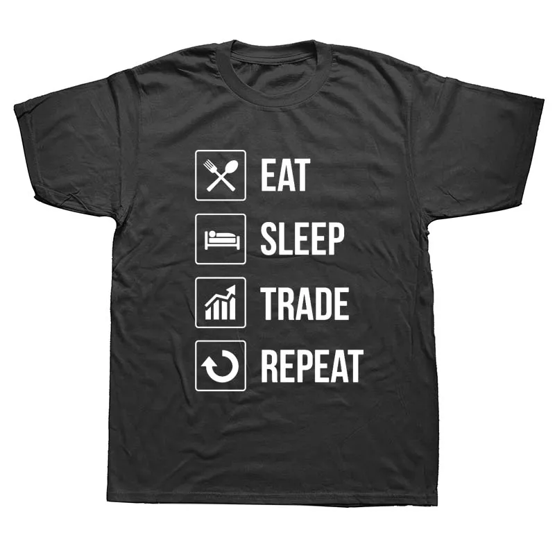 Eat Sleep Trade Repeat Investors Funny T Shirt Fashion O-neck Short Sleeve Cotton T-Shirt Men Clothing
Eat Sleep Trade Repeat Investors Funny T Shirt Fashion O-neck Short Sleeve Cotton T-Shirt Men Clothing