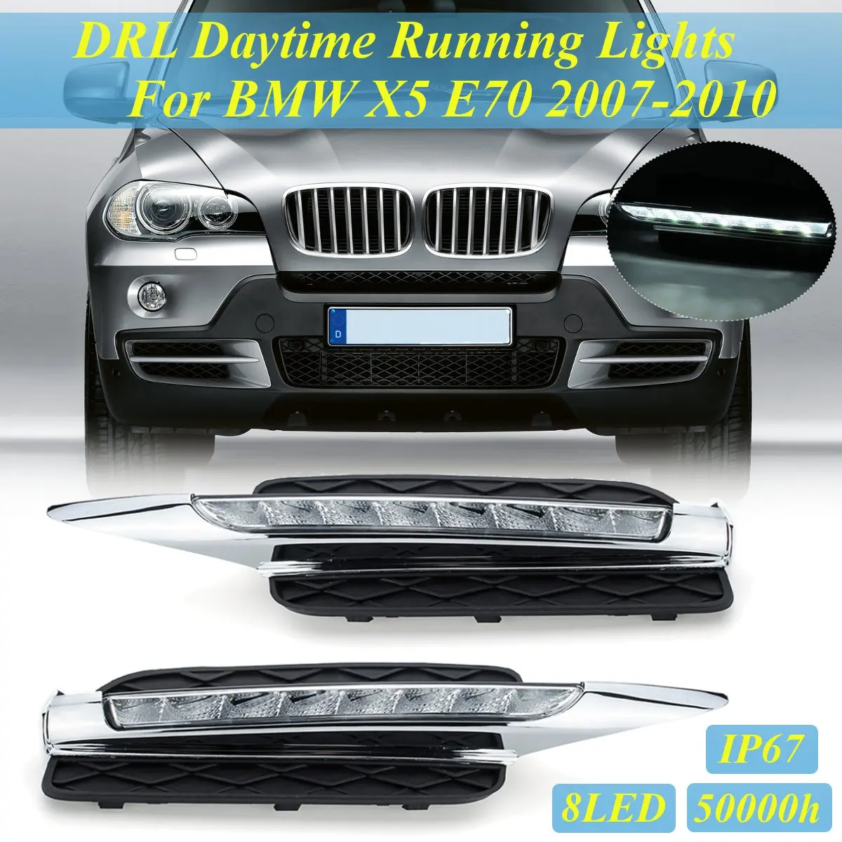 Pair 8LED Front Bumper DRL Daytime Running Lamp Light For BMW X5 E70 2007 2008 2009 2010 for Factory Standard Style Bumper 
Pair 8LED Front Bumper DRL Daytime Running Lamp Light For BMW X5 E70 2007 2008 2009 2010 for Factory Standard Style Bumper