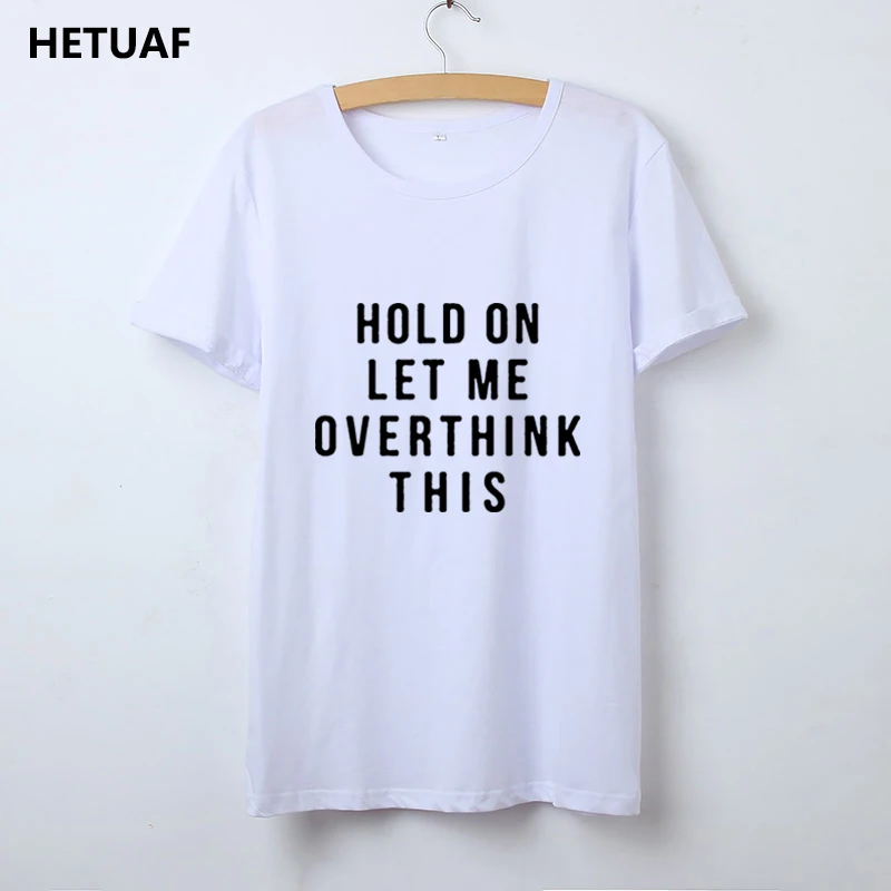 HETUAF Hipster Funny T Shirt Women Hold on Let Me Overthink This Women Tshirt Feminina Harajuku Basic Tumblr Camisetas Mujer
HETUAF Hipster Funny T Shirt Women Hold on Let Me Overthink This Women Tshirt Feminina Harajuku Basic Tumblr Camisetas Mujer