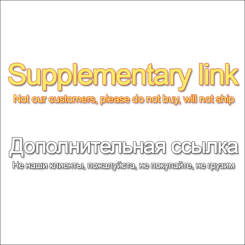 Supplemental Link. Not Our Customers, Please Do Not Buy, Do Not Ship. Please Contact Customer Service To Purchase Later
Supplemental Link. Not Our Customers, Please Do Not Buy, Do Not Ship. Please Contact Customer Service To Purchase Later