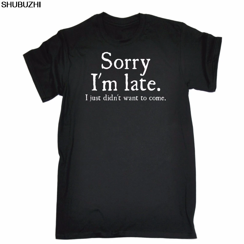 Mens Sorry Im Late I Just Didnt Want To Come Funny Joke Offensive Birthday Printed T Shirts Short Sleeve Hipster Tee
Mens Sorry Im Late I Just Didnt Want To Come Funny Joke Offensive Birthday Printed T Shirts Short Sleeve Hipster Tee
