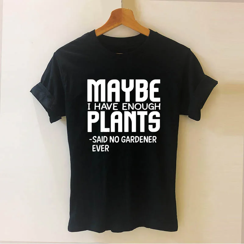 Maybe I Have Enough Plants Said No Gardener Ever Print Women Short Sleeve Tshirt Casual Cotton Hipster Funny T Shirt
Maybe I Have Enough Plants Said No Gardener Ever Print Women Short Sleeve Tshirt Casual Cotton Hipster Funny T Shirt