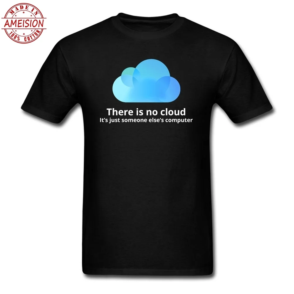 Funny T Shirt Programmer There is No Cloud It's Just Someone Else's Computer T-Shirts Men O-Neck Short Sleeve Tee 2019 Tops 
Funny T Shirt Programmer There is No Cloud It's Just Someone Else's Computer T-Shirts Men O-Neck Short Sleeve Tee 2019 Tops