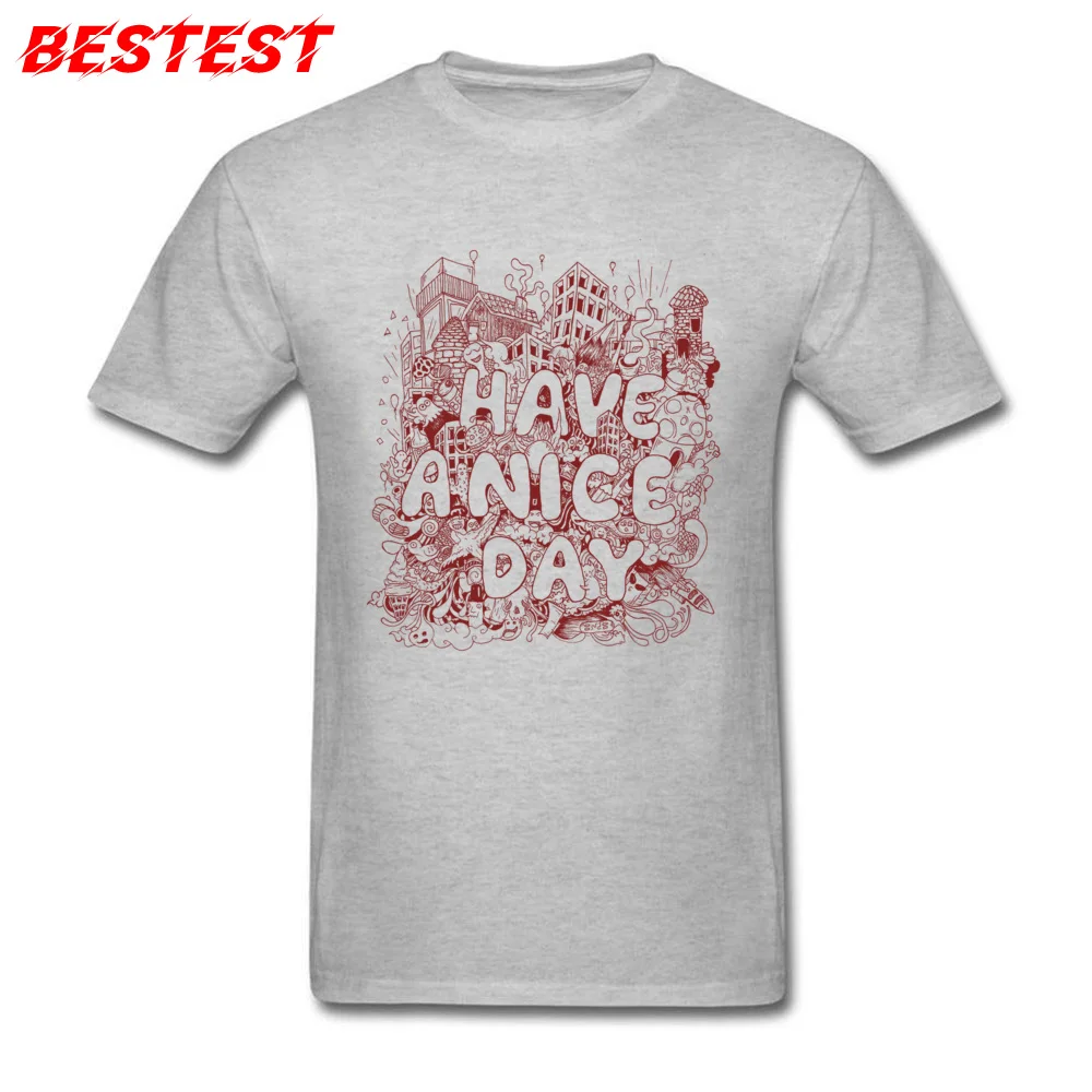 have a nice day Crew Neck Tshirts Autumn Tops T Shirt Short Sleeve Wholesale Cotton Fabric Crazy Sweatshirts Normal Men have a nice day grey