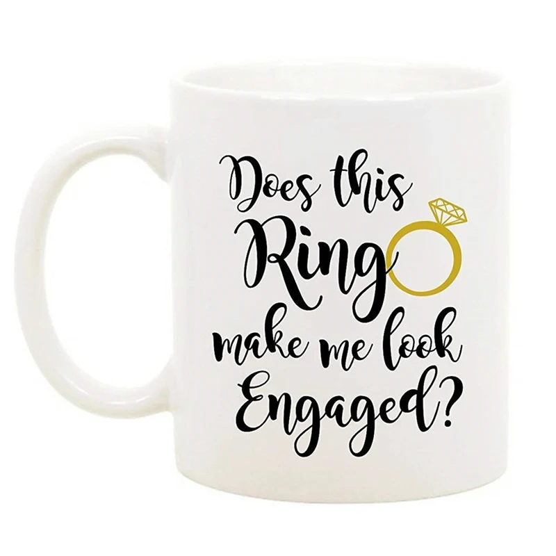 

New Does This Ring Make Me Look Engaged Coffee Mug Tea Cup Novelty Funny Fiancee Engagement Gift Bride to Be Bridal Party Decor