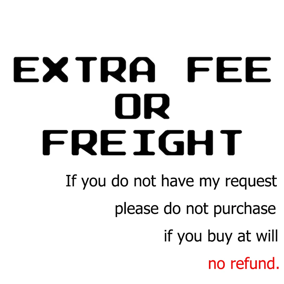 Extra Fee/Freight If you do not have my request, please do not buy,we will not send any products
Extra Fee/Freight If you do not have my request, please do not buy,we will not send any products