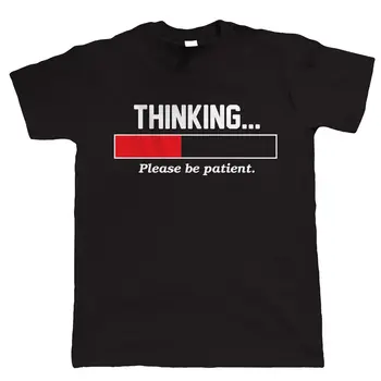 

2019 Hot sale 100% cotton Thinking, Please Be Patient, Mens Funny T Shirt, Gift for Dad Grandad