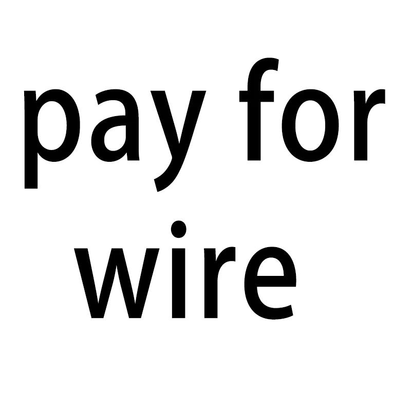 Pay for wire 
Pay for wire