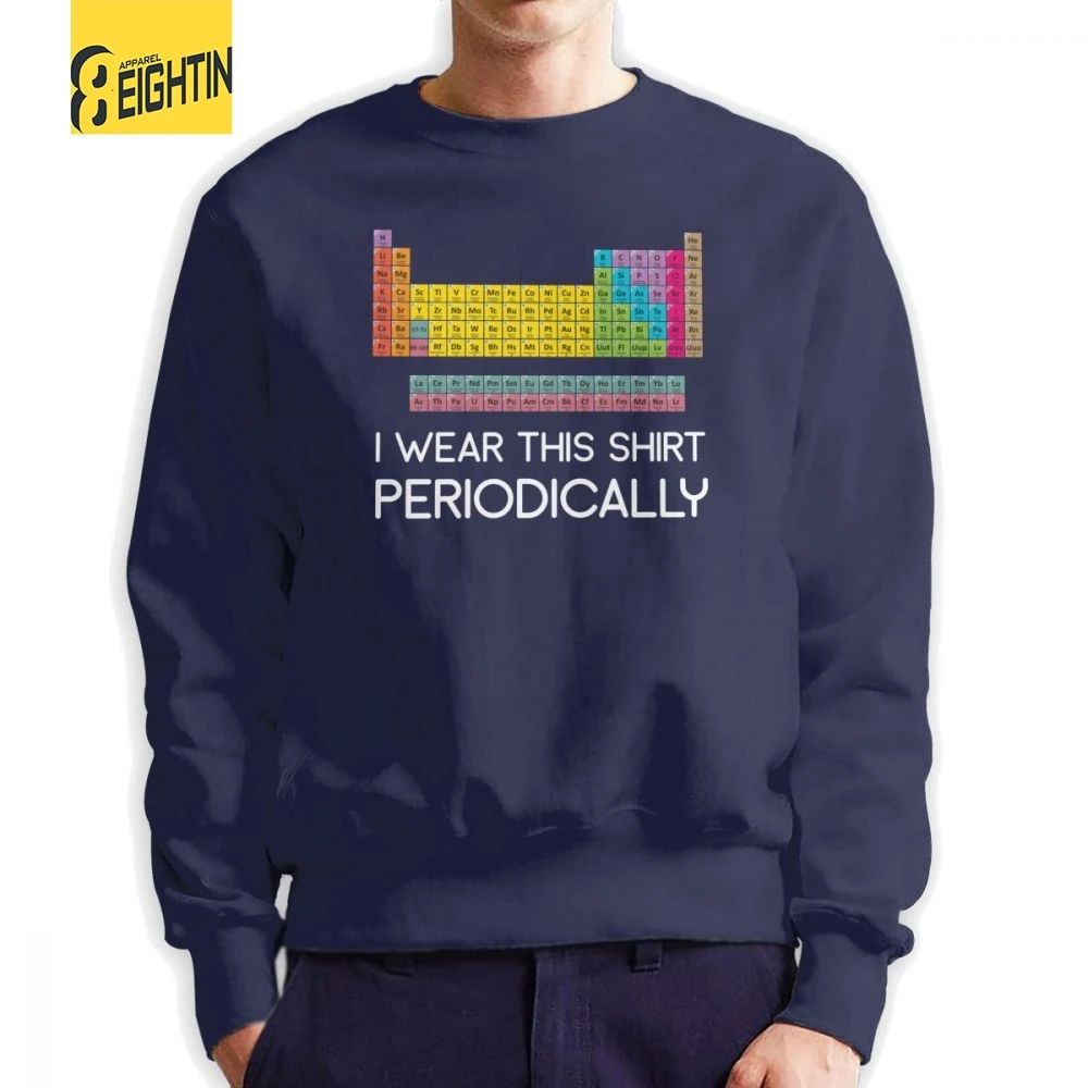 Men Nerd I Wear This Shirt Periodically Periodic Table Of Elements Sweatshirt Funny Pullovers Cotton Hoodies Autumn
Men Nerd I Wear This Shirt Periodically Periodic Table Of Elements Sweatshirt Funny Pullovers Cotton Hoodies Autumn
