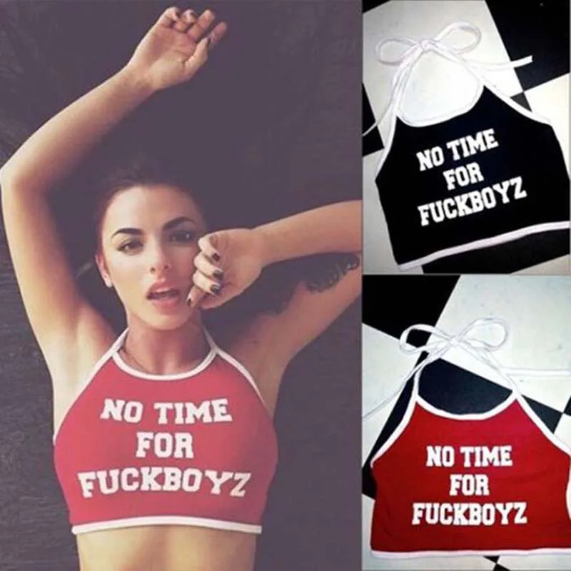 NEW Summer Style Sexy Crop Tops NO TIME FOR FUCKBOY Letter Printed Sleeveless Halter Neck Tank Crop Tops Short Vest Bigsweety
NEW Summer Style Sexy Crop Tops NO TIME FOR FUCKBOY Letter Printed Sleeveless Halter Neck Tank Crop Tops Short Vest Bigsweety