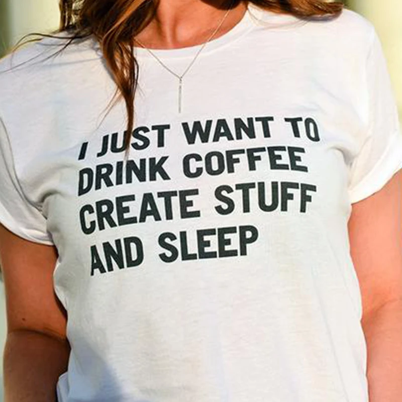 I Just Want To Drink Coffee Create Stuff Sleep смешные футболки Графические женские гранж летние топы