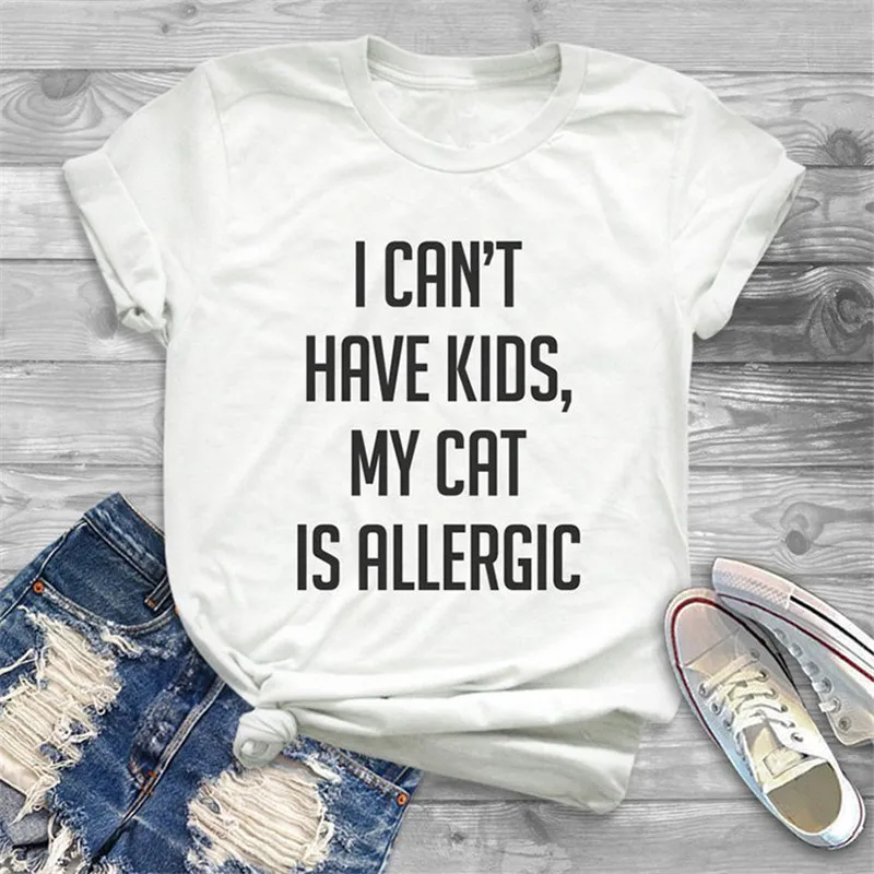 sunfiz YF I Can't Have Kids My Cat Is Allergic Print T shirt Women Cute Graphic Tees O-neck Short Sleeve Female Summer T-shirts
sunfiz YF I Can't Have Kids My Cat Is Allergic Print T shirt Women Cute Graphic Tees O-neck Short Sleeve Female Summer T-shirts