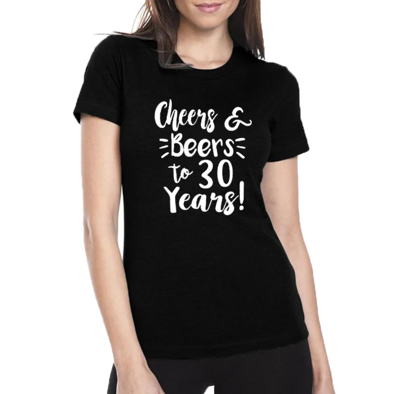 

Cheers and Beers To 30 Years T-shirt Hipster 30th Birthday Gift for Women 2018 New Fashion Ladies T Shirt Black White Size S-XXL