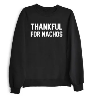 Free Shipping New Arrive Crewneck Jumper THANKFUL FOR NACHOS Sweatshirt Spring Women Tops Outfits Letter Hight Quality Pullover
Free Shipping New Arrive Crewneck Jumper THANKFUL FOR NACHOS Sweatshirt Spring Women Tops Outfits Letter Hight Quality Pullover