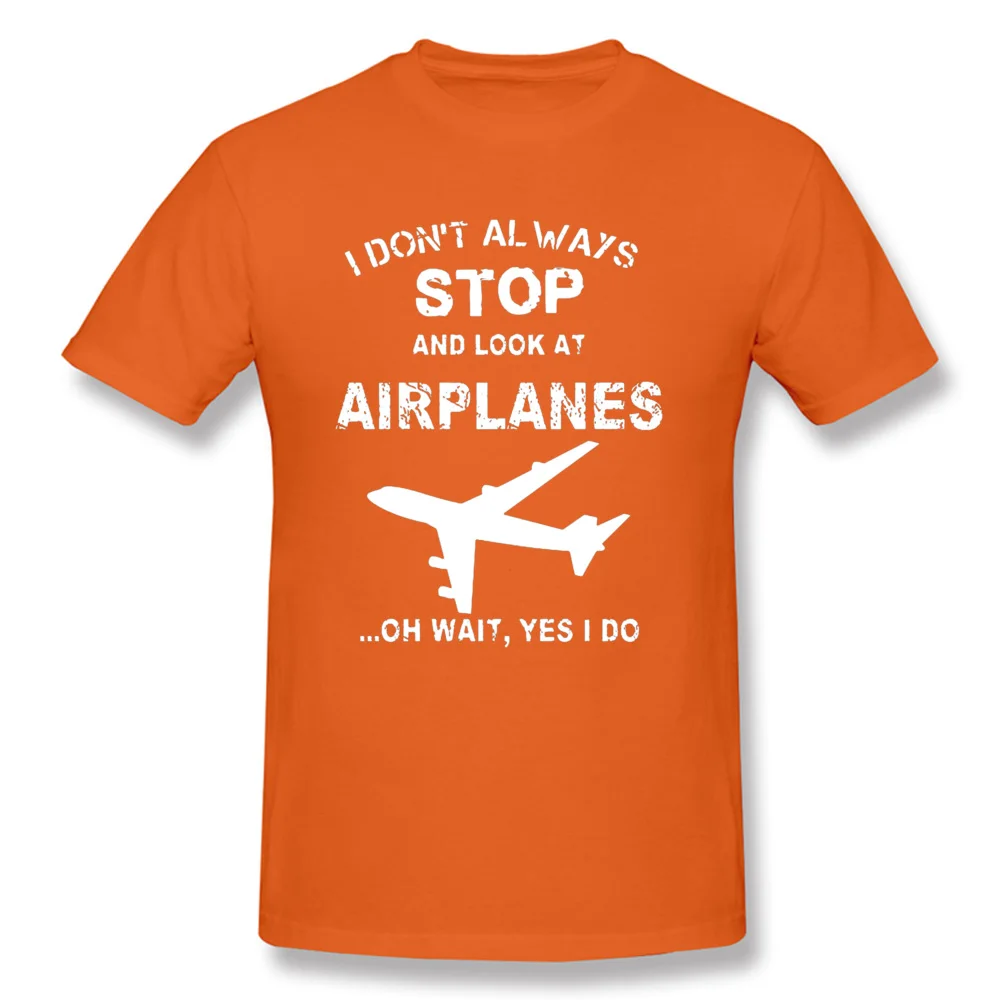 Print Discount Short Sleeve Group Top T-shirts 100% Cotton Crew Neck Man Tops Shirts comfortable Clothing Shirt Summer/Fall I Dont Always Stop And Look At Airplane 4956 orange