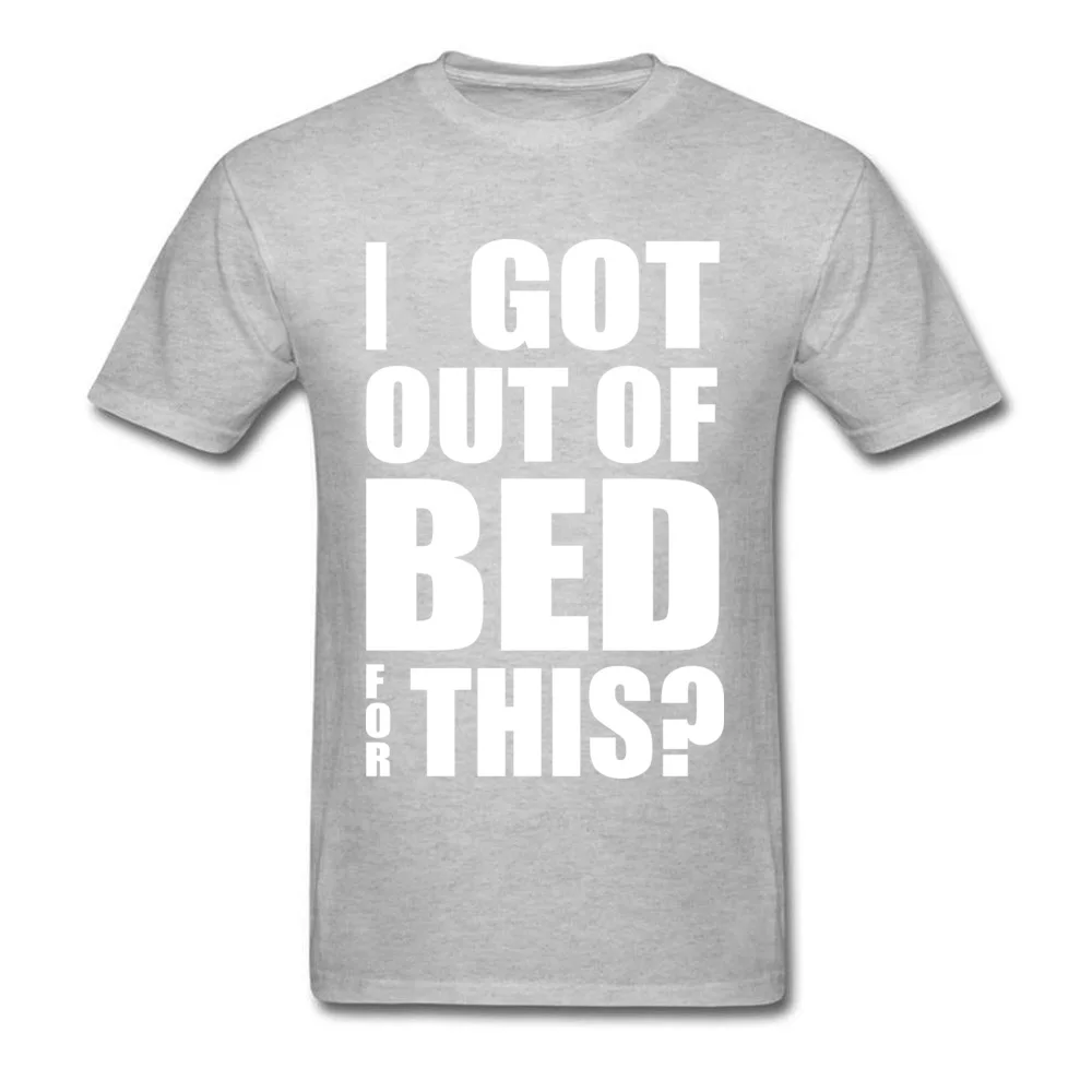 100% Cotton Fabric Men Short Sleeve Got Out Of Bed T-Shirt Comics Tops T Shirt Hip Hop Leisure O-Neck T Shirts Got Out Of Bed grey