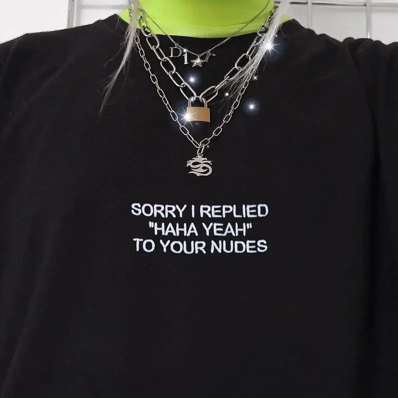 Skuggnas New Arrival Sorry I Replied Haha Yeah To Your Nudes T-shirt Aesthetic Clothing Tumblr Shirt Grunge Drop Shipping
Skuggnas New Arrival Sorry I Replied Haha Yeah To Your Nudes T-shirt Aesthetic Clothing Tumblr Shirt Grunge Drop Shipping