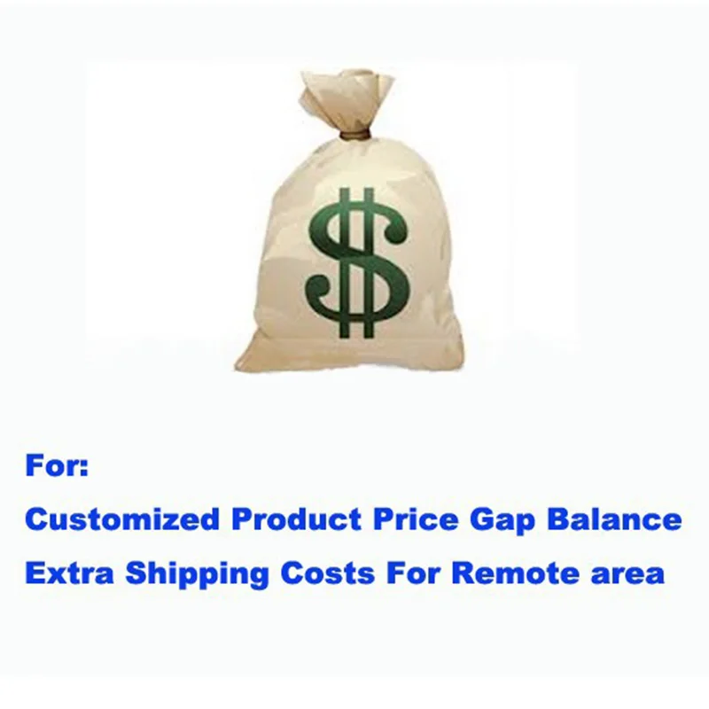 Shipping Cost For Remote area and Extra Fees of Special Payment Link For Customized Product Price Gap Balance
Shipping Cost For Remote area and Extra Fees of Special Payment Link For Customized Product Price Gap Balance