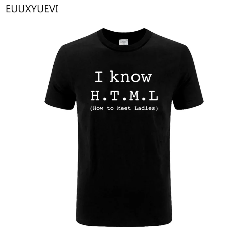 I Know HTML How To Meet Ladies T Shirt Men Summer Style Cotton Short Sleeve Geek Joke T-shirt Funny Tee Camiseta Hombre EUU-841
I Know HTML How To Meet Ladies T Shirt Men Summer Style Cotton Short Sleeve Geek Joke T-shirt Funny Tee Camiseta Hombre EUU-841