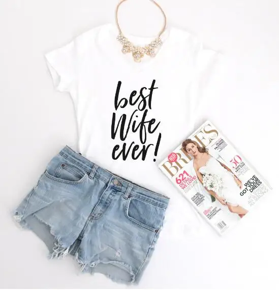 Best Wife Ever!Graphic T-Shirt Casual Hipster Outfits High Quality Cotton Tumblr Shirt Tee Girl Fashion Tops Aesthetic tshirts | Женская