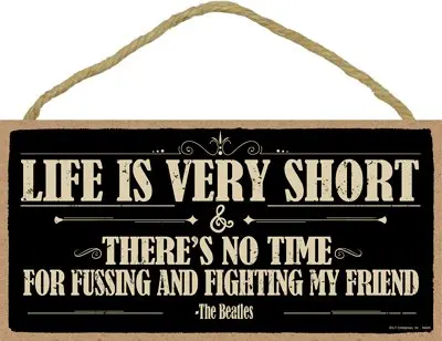 Meijiafei Life is very short & there's no time for fussing and fighting my friend - The Beatles 5" x 10" Wood Plaque
Meijiafei Life is very short & there's no time for fussing and fighting my friend - The Beatles 5" x 10" Wood Plaque