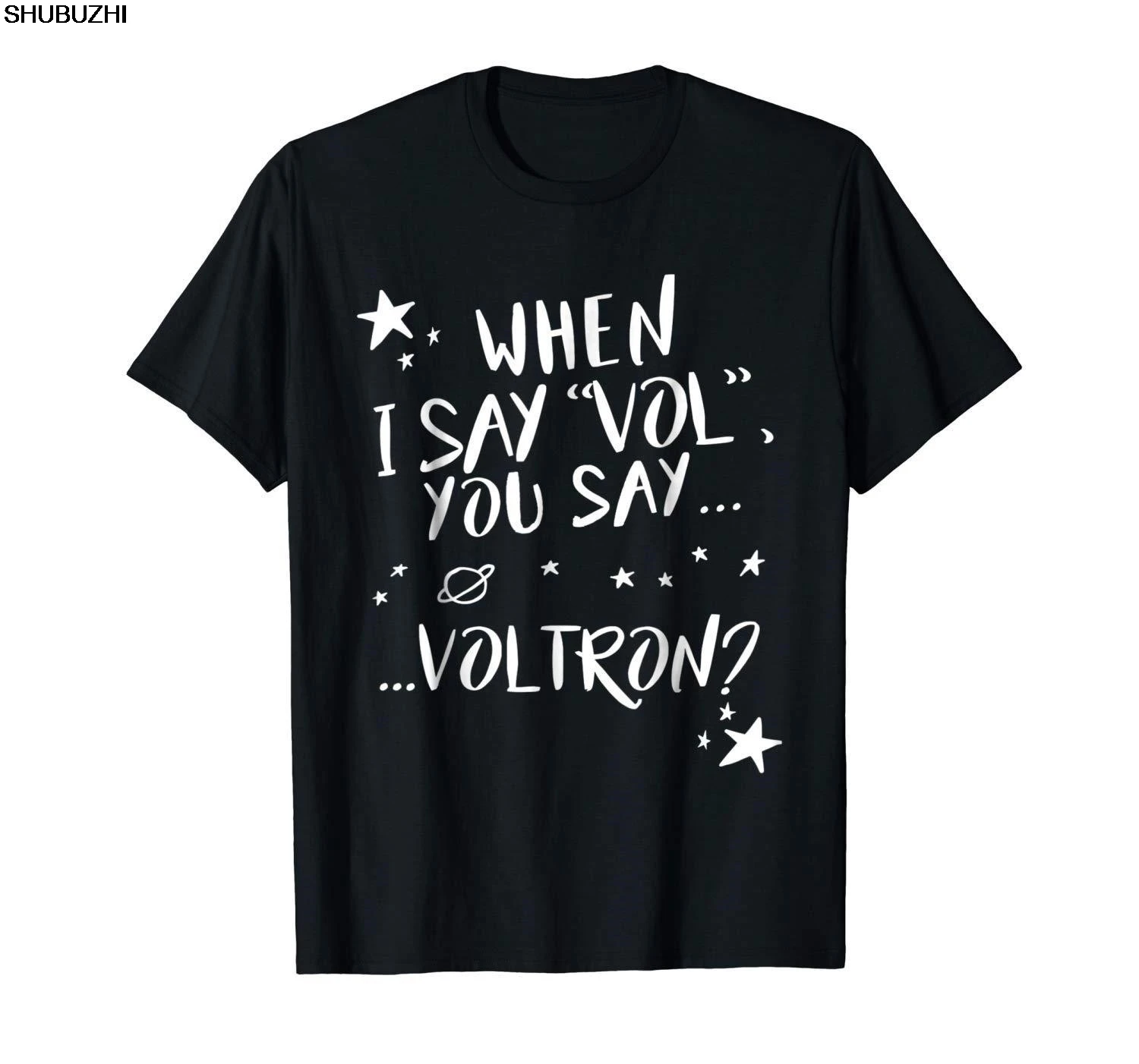 When I say "Vol You Say Voltron" Black T-shirt Cool Casual pride t shirt men Unisex Fashion tshirt funny tops sbz393
When I say "Vol You Say Voltron" Black T-shirt Cool Casual pride t shirt men Unisex Fashion tshirt funny tops sbz393
