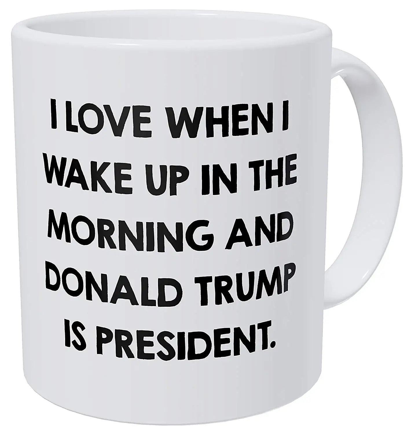 I Love When I Wake Up In The Morning and Donald Trump Is President 11 Ounces Funny Coffee Mug
I Love When I Wake Up In The Morning and Donald Trump Is President 11 Ounces Funny Coffee Mug