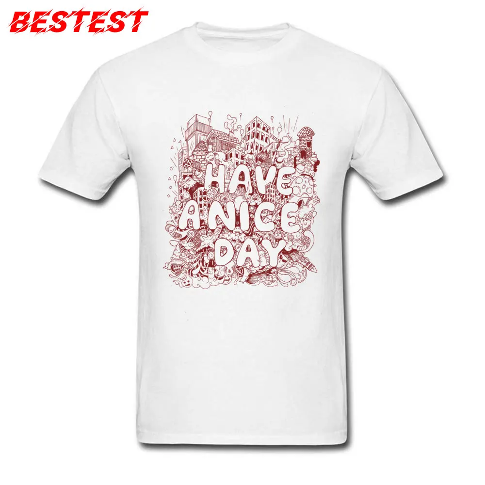 have a nice day Crew Neck Tshirts Autumn Tops T Shirt Short Sleeve Wholesale Cotton Fabric Crazy Sweatshirts Normal Men have a nice day white