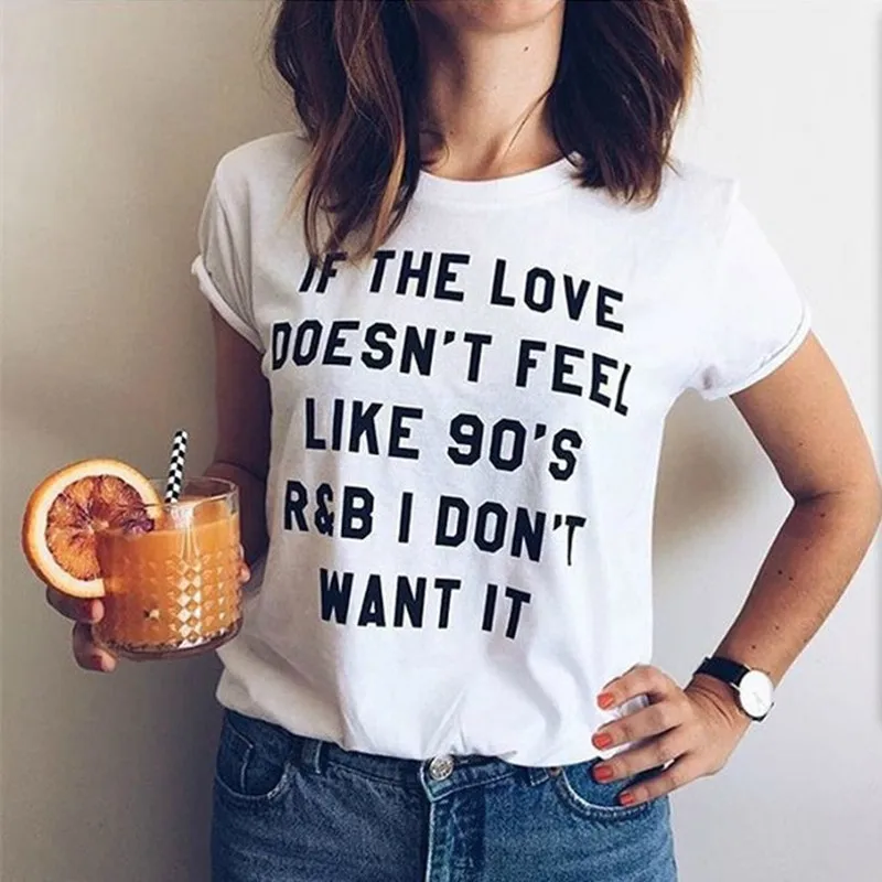 Spring 2019 T-shirt for Women "If The Love Doesn't Feel Like 90s r&b I Do't Want It" Printed Tshirt Funny Graphic Female Tee Top
Spring 2019 T-shirt for Women "If The Love Doesn't Feel Like 90s r&b I Do't Want It" Printed Tshirt Funny Graphic Female Tee Top