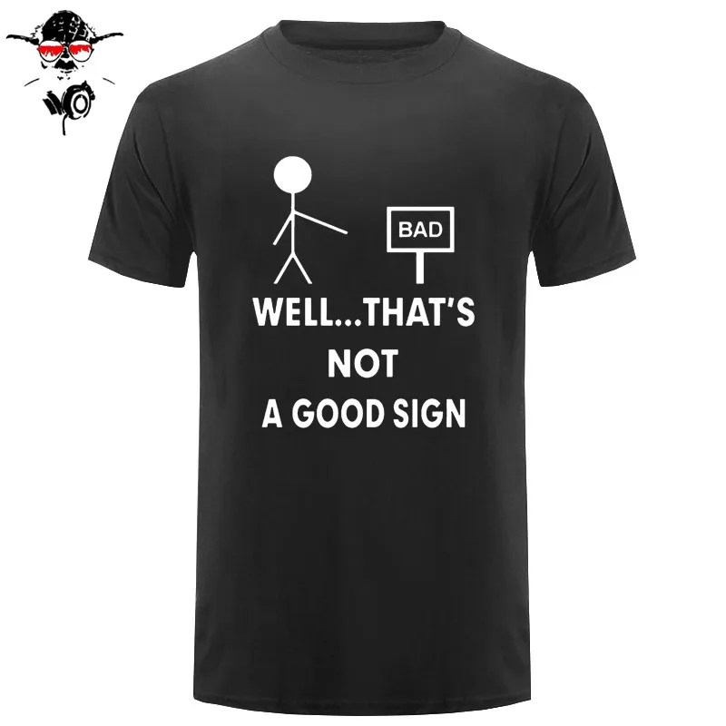 Well That's Not a Good Sign Humorous Creative Mens Men T Shirt Tshirt 2016 Short Sleeve Casual T-shirt Tee Camisetas Hombre
Well That's Not a Good Sign Humorous Creative Mens Men T Shirt Tshirt 2016 Short Sleeve Casual T-shirt Tee Camisetas Hombre