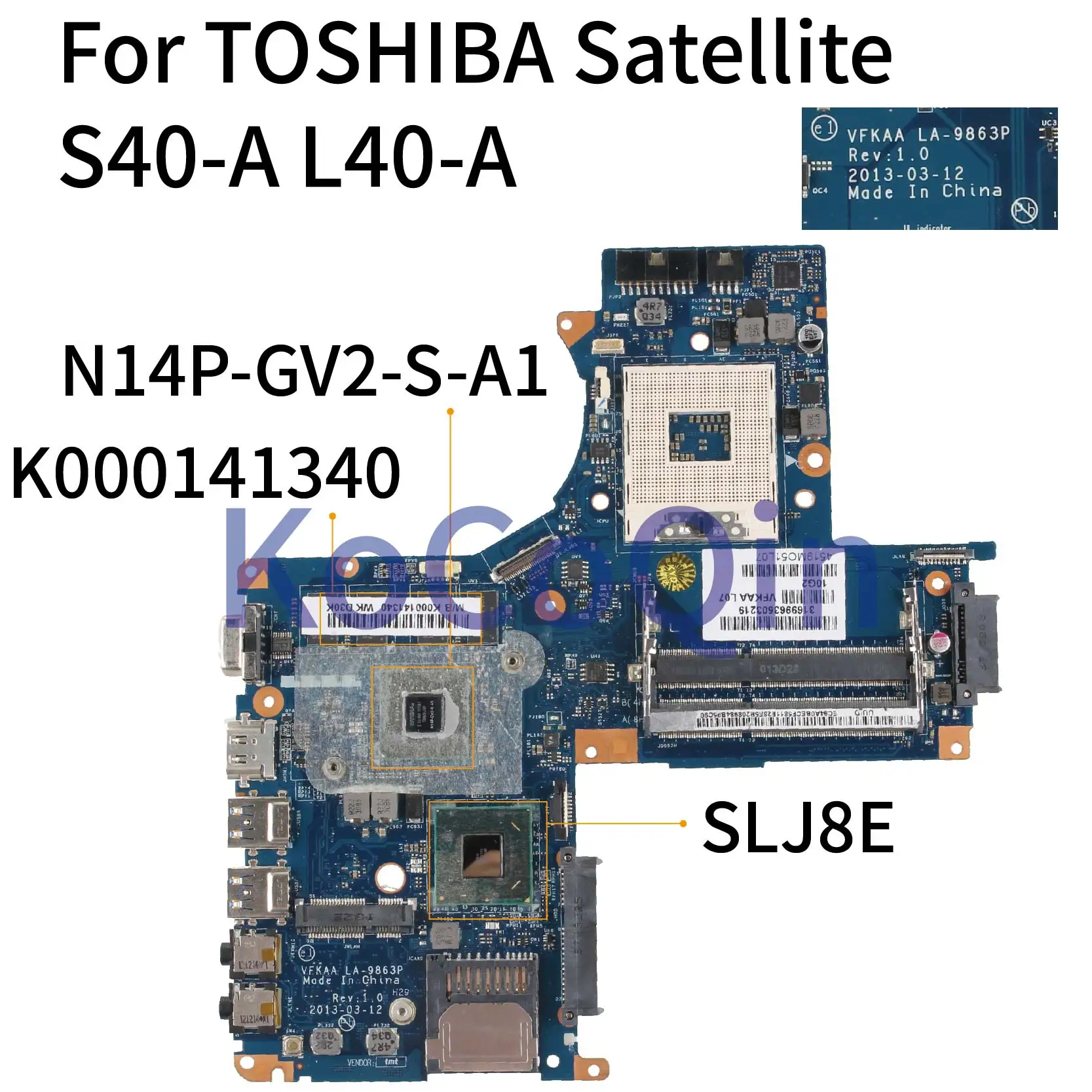 KoCoQin Laptop motherboard For TOSHIBA Satellite S40-A L40-A GT740M Mainboard K000141340 VFKAA LA-9863P SLJ8E N14P-GV2-S-A1 1G
KoCoQin Laptop motherboard For TOSHIBA Satellite S40-A L40-A GT740M Mainboard K000141340 VFKAA LA-9863P SLJ8E N14P-GV2-S-A1 1G