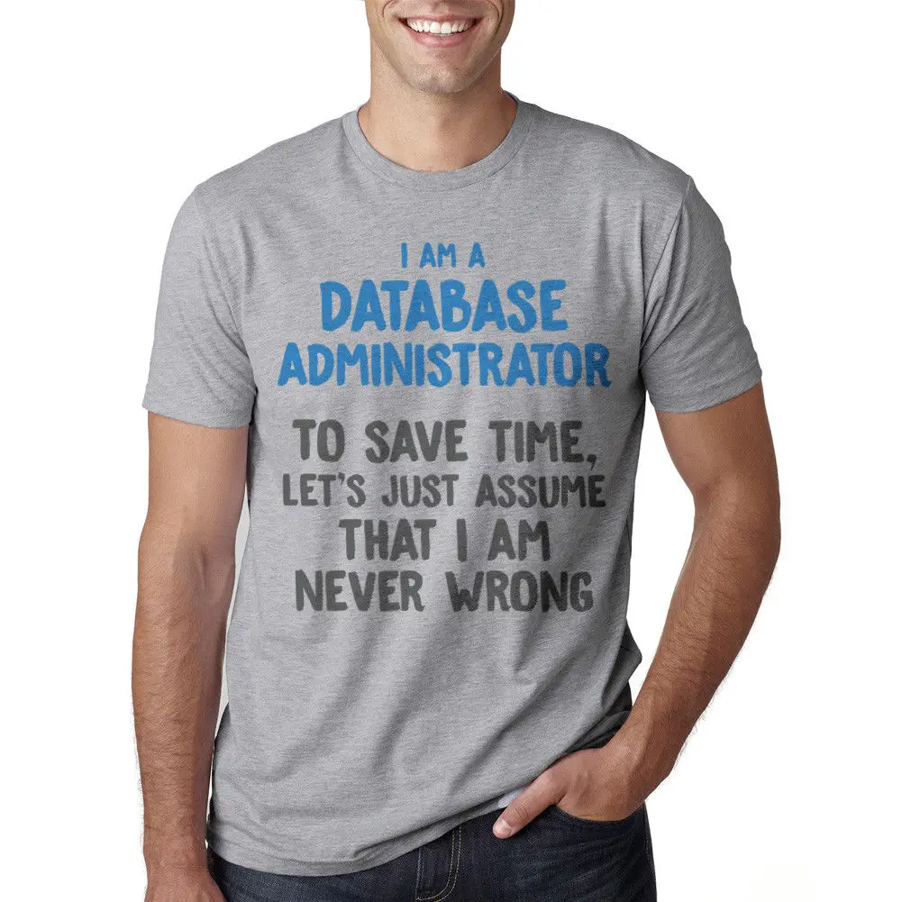 Database Administrator Never Wrong Men's Heather Grey T-shirt NEW Sizes S-2XLNew T Shirt Spring Summer
Database Administrator Never Wrong Men's Heather Grey T-shirt NEW Sizes S-2XLNew T Shirt Spring Summer