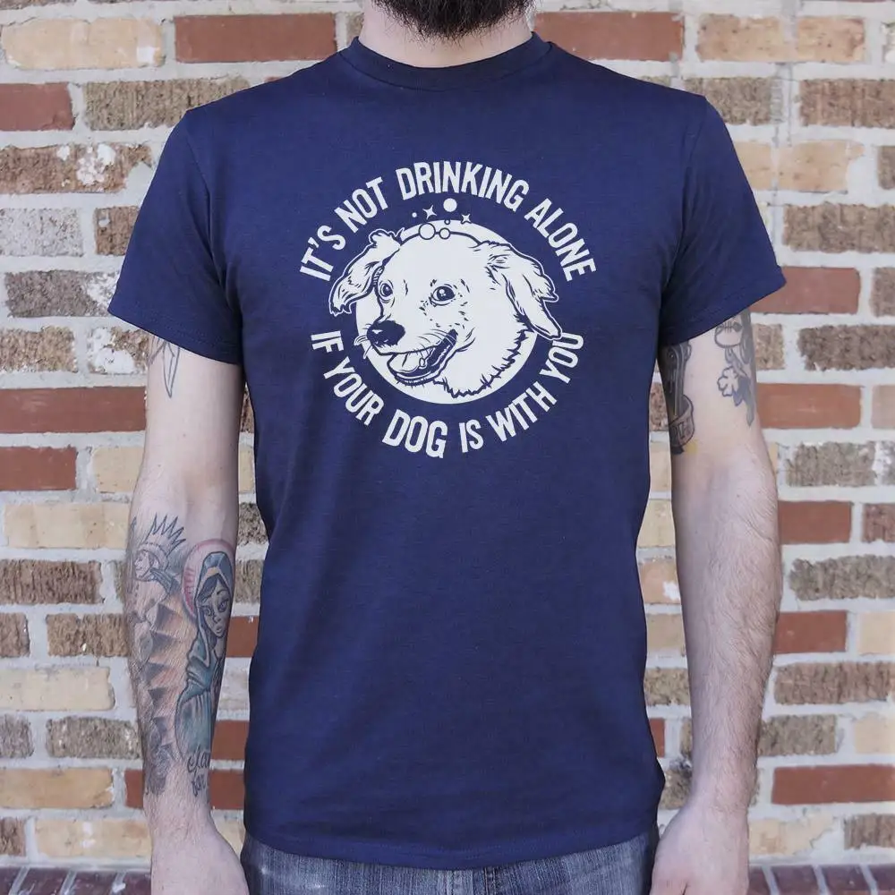 Humor Printed Tees It's Not Drinking Alone If Your Dog Is With You T-Shirt (Mens) Casual
Humor Printed Tees It's Not Drinking Alone If Your Dog Is With You T-Shirt (Mens) Casual