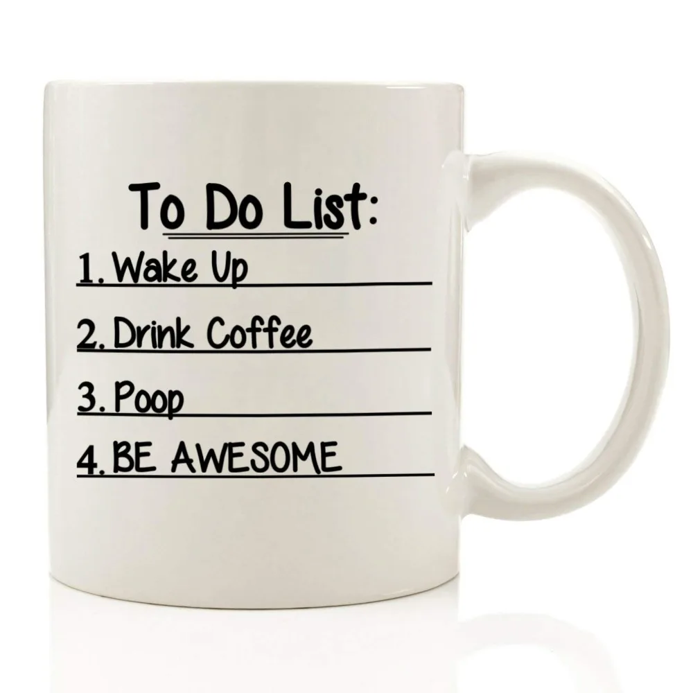 To Do List Funny Coffee Mug 11 oz Wake Up, Drink Coffee, Poop, Be Awesome - Unique Christmas Gift For Men - Best Office Cup & Bi
To Do List Funny Coffee Mug 11 oz Wake Up, Drink Coffee, Poop, Be Awesome - Unique Christmas Gift For Men - Best Office Cup & Bi