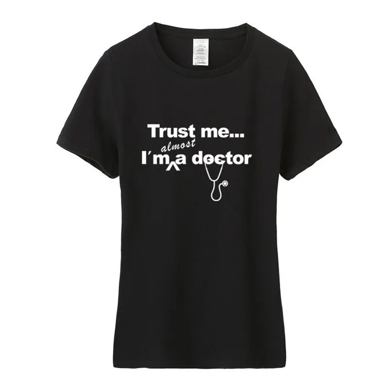 Trust Me,I‘m Almost a Doctor Women T Shirts Cotton Short Sleeve To be a Doctor Woman T Shirt Female Girl Tees TM-008
Trust Me,I‘m Almost a Doctor Women T Shirts Cotton Short Sleeve To be a Doctor Woman T Shirt Female Girl Tees TM-008