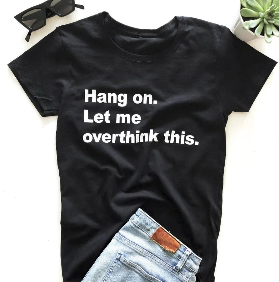Hang on. Let me overthink this Print Women tshirt Cotton Casual Funny t shirt For Lady Girl Top Tee Hipster Drop Ship Y-89
Hang on. Let me overthink this Print Women tshirt Cotton Casual Funny t shirt For Lady Girl Top Tee Hipster Drop Ship Y-89