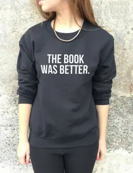 THE BOOK WAS BETTER Letters Print Women Sweatshirt Jumper Casual Hoody For Lady Funny Hipster Street Black White TZ20-86
THE BOOK WAS BETTER Letters Print Women Sweatshirt Jumper Casual Hoody For Lady Funny Hipster Street Black White TZ20-86