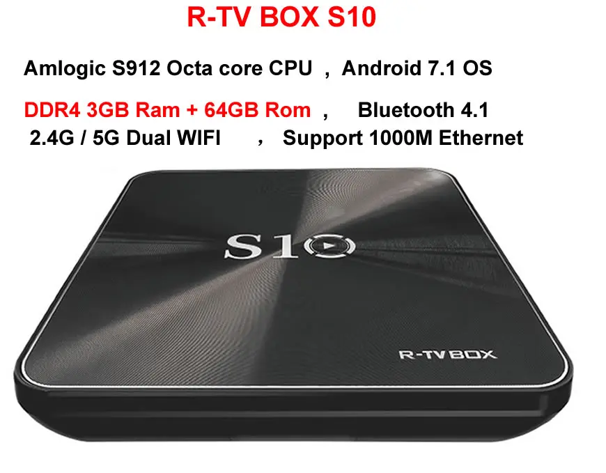 R-TV BOX S10 Smart TV Box Android 7.1 S912 Octa core 3GB DDR4 Ram 64GB Rom 2.4G/5G Dual WIFI 1000M Lan BT 3D 4K IPTV set top Box
R-TV BOX S10 Smart TV Box Android 7.1 S912 Octa core 3GB DDR4 Ram 64GB Rom 2.4G/5G Dual WIFI 1000M Lan BT 3D 4K IPTV set top Box
