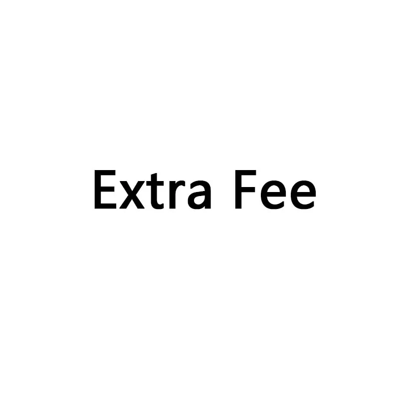 Extra Fee/cost just for the balance of your order/shipping cost/ Sample fee / Printing fee / Other fee
Extra Fee/cost just for the balance of your order/shipping cost/ Sample fee / Printing fee / Other fee