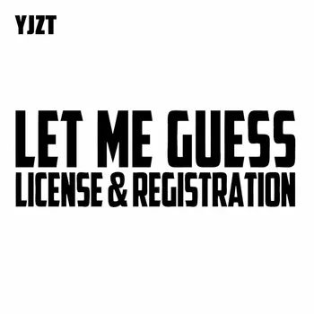YJZT 15.9X5.5CM LET ME GUESS LICENSE AND REGISTRATION Funny JDM Window Car Sticker Vinyl Decal Black/Silver C26-0033
YJZT 15.9X5.5CM LET ME GUESS LICENSE AND REGISTRATION Funny JDM Window Car Sticker Vinyl Decal Black/Silver C26-0033