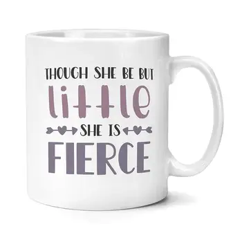 Though She Be A Bit Little She Is Fierce Mug
Though She Be A Bit Little She Is Fierce Mug
