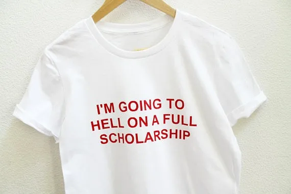 Image I m Going to Hell On A Full Scholarship Unisex t shirt tumblr t shirt casual girls tops instagram fashion women tees outfits
