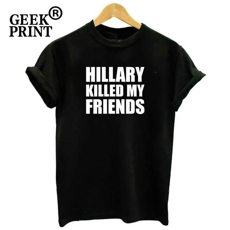 Hillary Killed My Friends Women Tops T Shirt Trump Benghazi Political Tshirt Lady Girl Gifts | Женская одежда