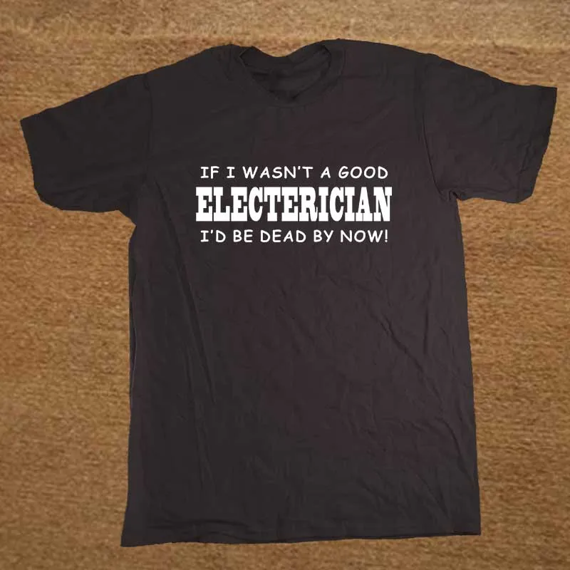 Funny If I wasn't A Good Electrician Men's T-Shirt T Shirt For Men New Short Sleeve O Neck Cotton Casual Top Tee
Funny If I wasn't A Good Electrician Men's T-Shirt T Shirt For Men New Short Sleeve O Neck Cotton Casual Top Tee